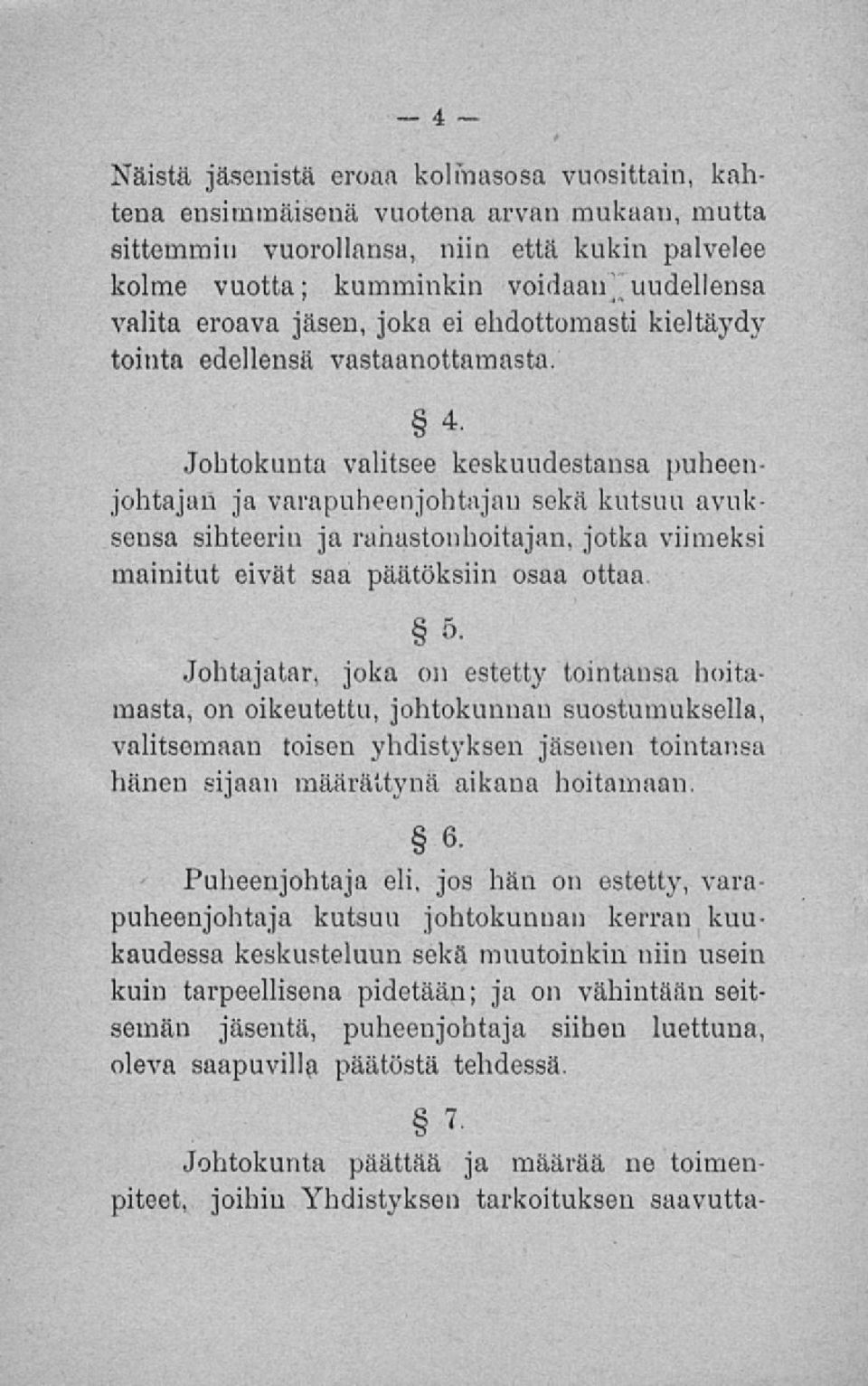 Johtokunta valitsee keskuudestansa puheenjohtajan ja varapuheenjohtajan sekä kutsuu avuksensa sihteerin ja rahastonhoitajan, jotka viimeksi mainitut eivät saa päätöksiin osaa ottaa.