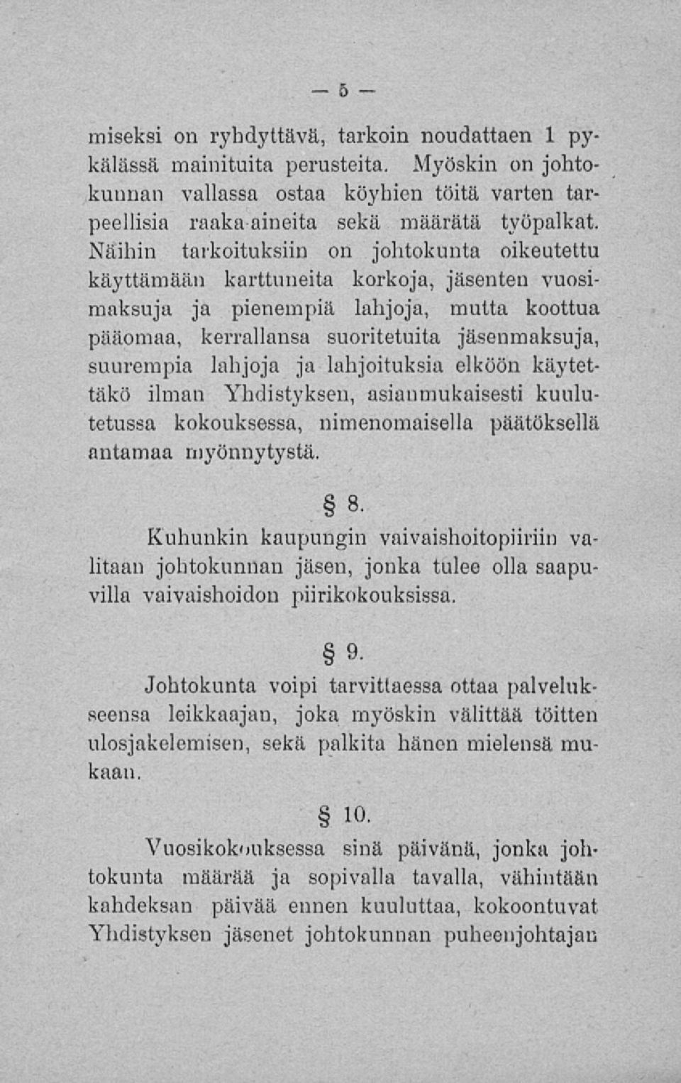 lahjoja ja lahjoituksia elköön käytettäkö ilman Yhdistyksen, asianmukaisesti kuulutetussa kokouksessa, nimenomaisella päätöksellä antamaa myönnytystä.