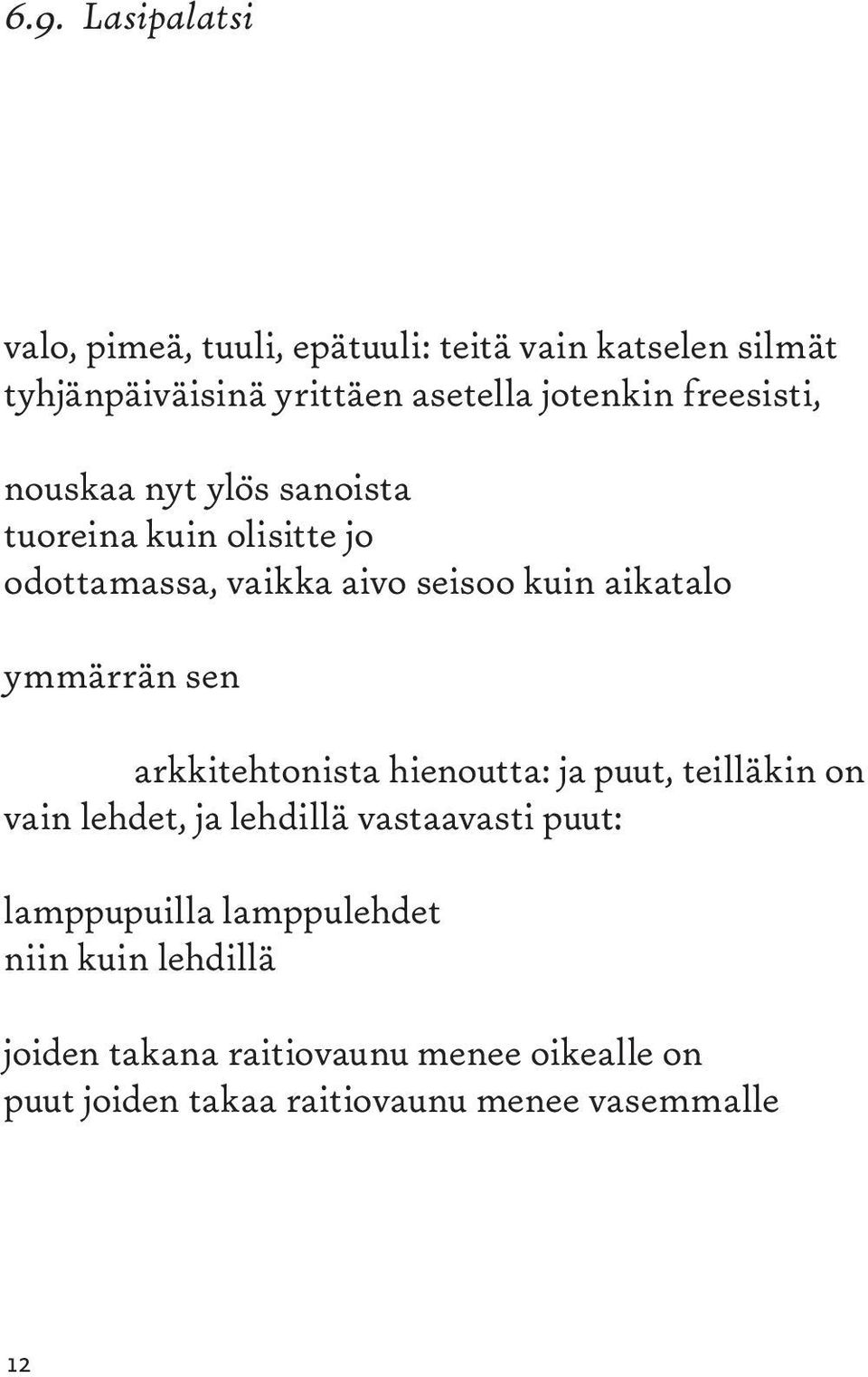 sen arkkitehtonista hienoutta: ja puut, teilläkin on vain lehdet, ja lehdillä vastaavasti puut: lamppupuilla