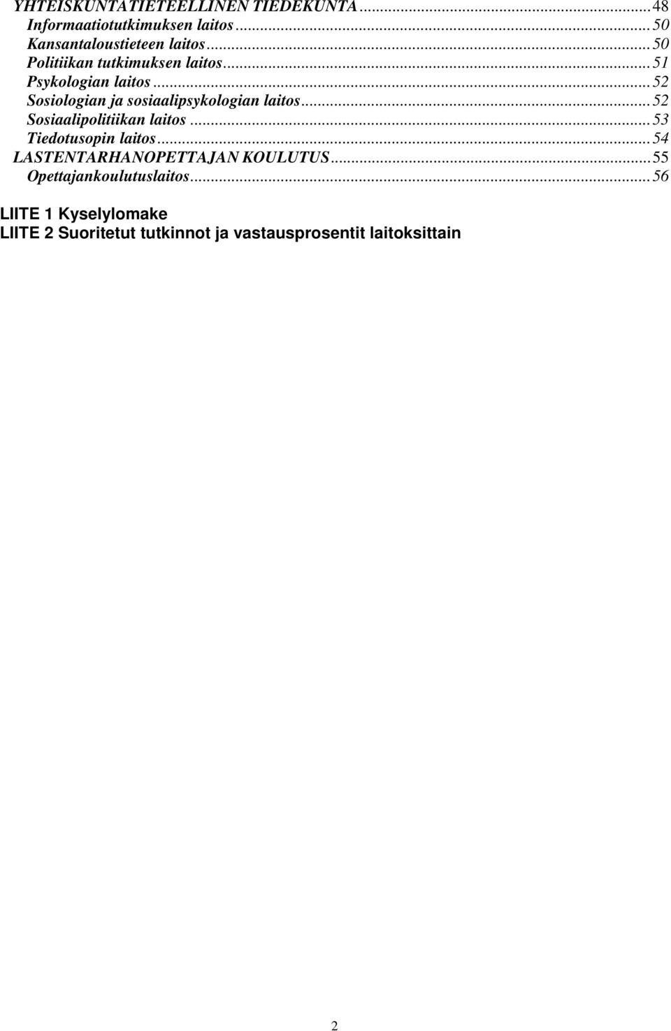 ..52 Sosiaalipolitiikan laitos...53 Tiedotusopin laitos...54 LASTENTARHANOPETTAJAN KOULUTUS.