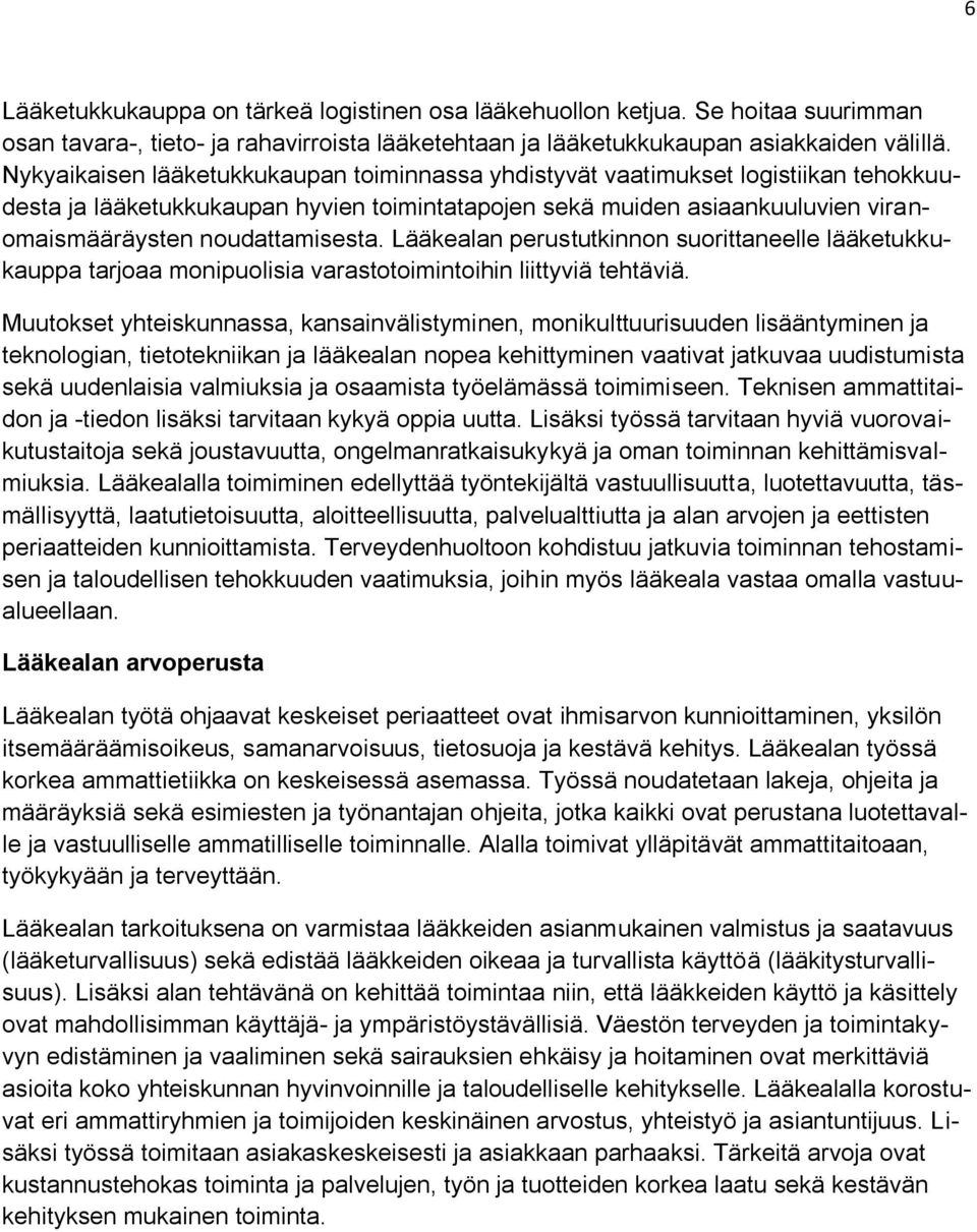 Lääkealan perustutkinnon suorittaneelle lääketukkukauppa tarjoaa monipuolisia varastotoimintoihin liittyviä tehtäviä.