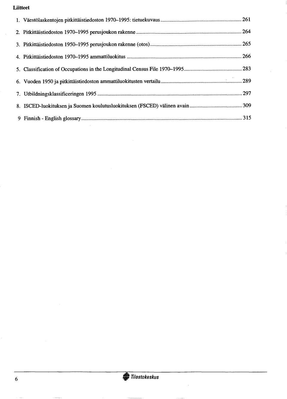 Classification of Occupations in the Longitudinal Census File -... 283 6. Vuoden 1950 ja pitkittäistiedoston ammattiluokitusten vertailu.