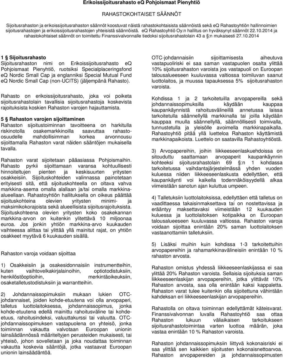 2014 ja rahastokohtaiset säännöt on toimitettu Finanssivalvonnalle tiedoksi sijoitusrahastolain 43 a :n mukaisesti 27.10.