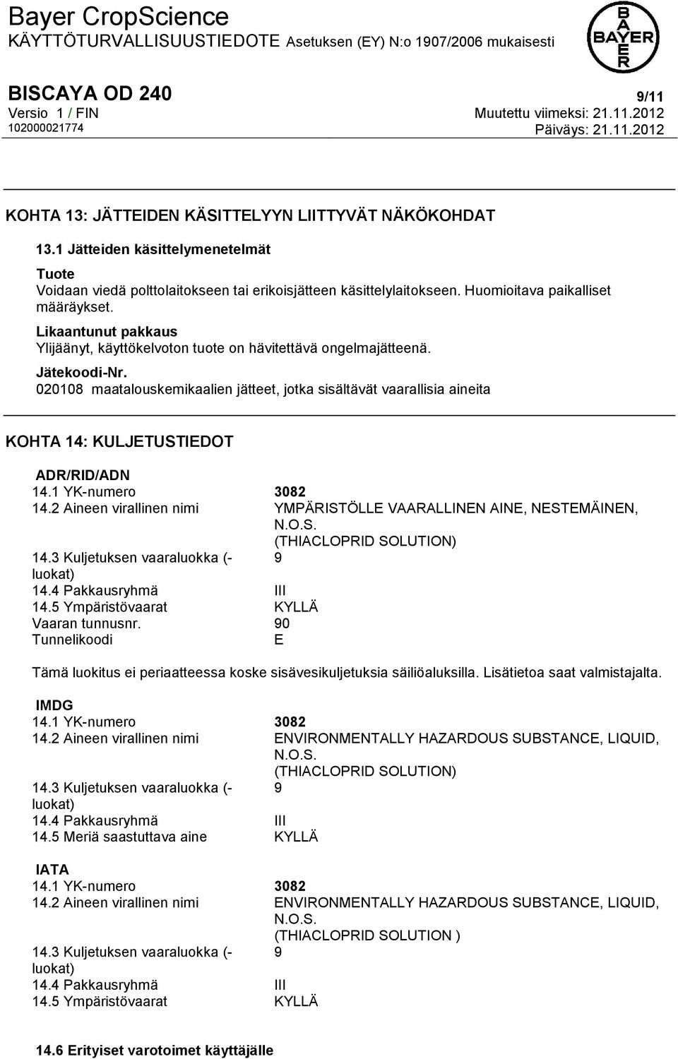 020108 maatalouskemikaalien jätteet, jotka sisältävät vaarallisia aineita KOHTA 14: KULJETUSTIEDOT ADR/RID/ADN 14.1 YK-numero 3082 14.