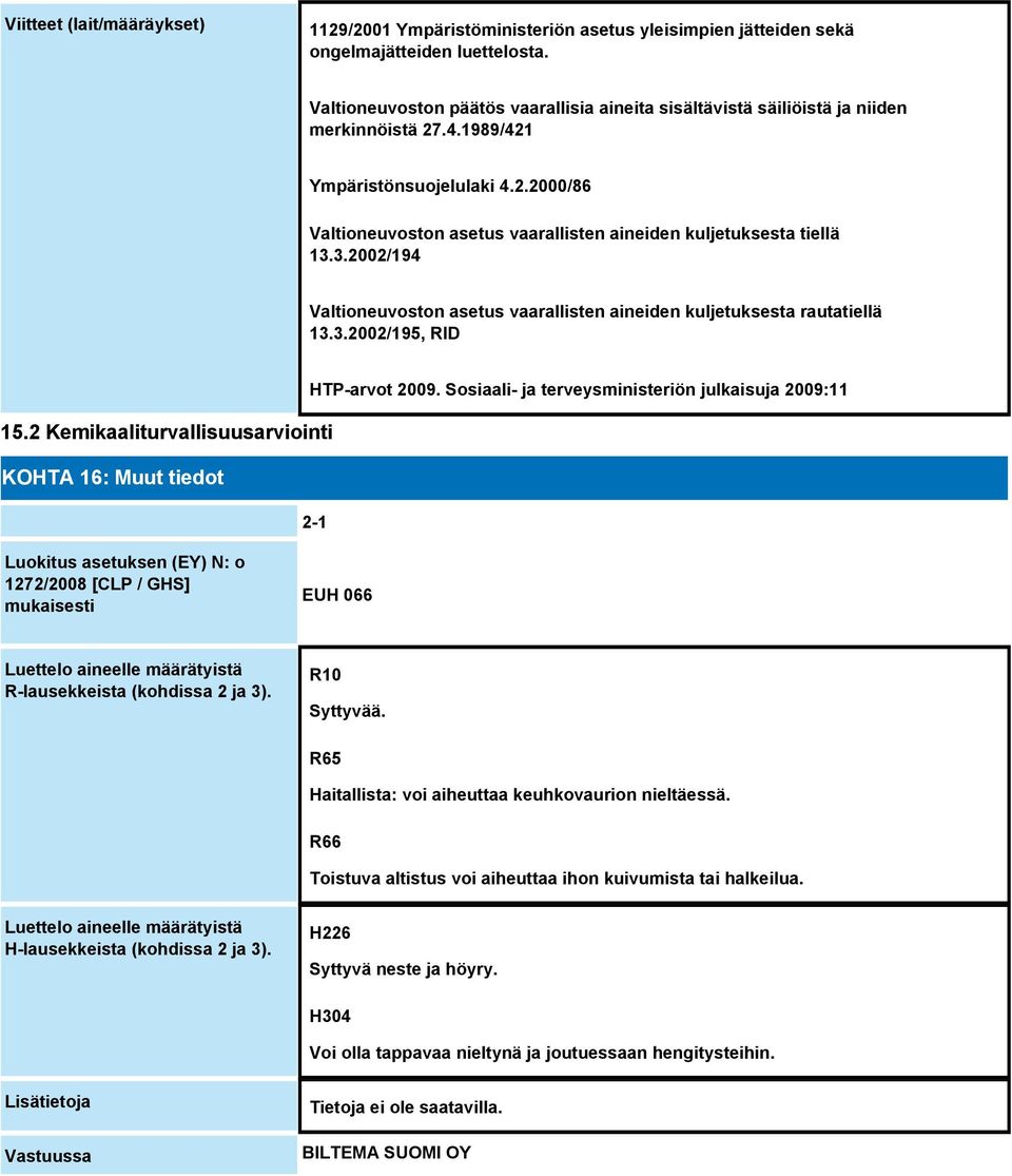 3.2002/194 Valtioneuvoston asetus vaarallisten aineiden kuljetuksesta rautatiellä 13.3.2002/195, RID HTP-arvot 2009. Sosiaali- ja terveysministeriön julkaisuja 2009:11 15.