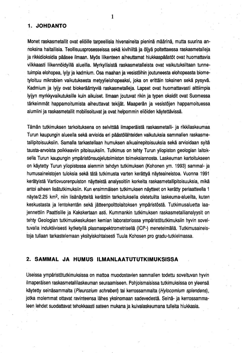 dyillä alueilla. Myrkyllisistä raskasmetalleista ovat vaikutuksiltaan tunnetuimpia elohopea, lyijy ja kadmium.