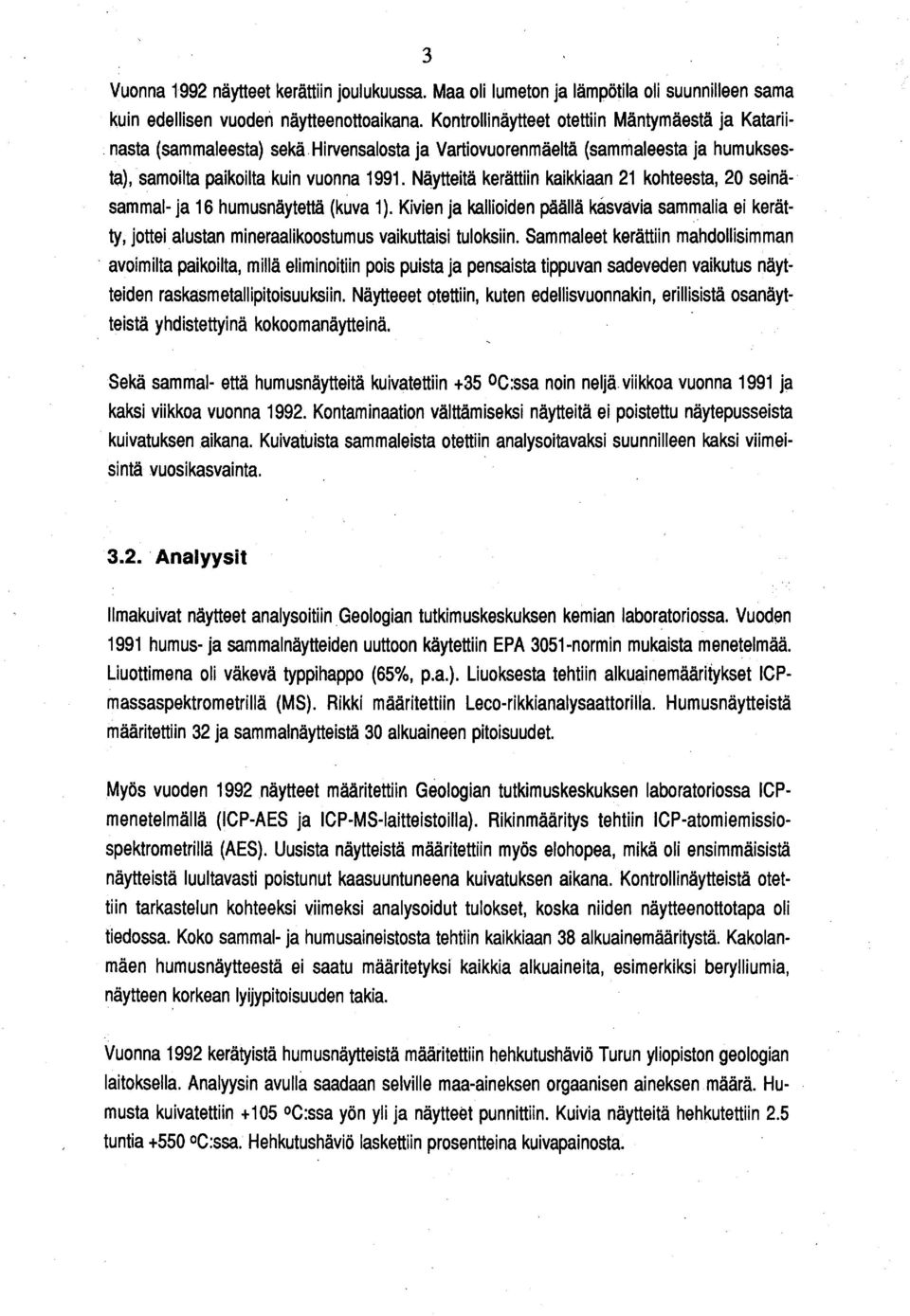 N~ytteitä kerättiin kaikkiaan 21 kohteesta, 20 seinä- sammal- ja 16 humusnäytettä (kuva 1 ). Kivien ja kallioiden päällä kasvavia sam":lalia ei kerätty, jottei.