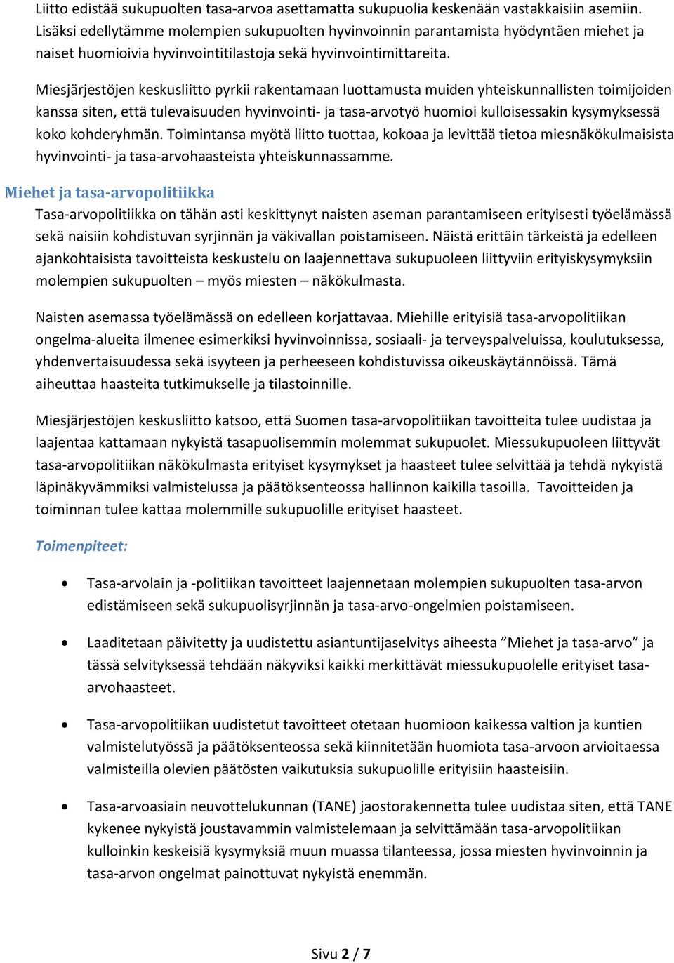 Miesjärjestöjen keskusliitto pyrkii rakentamaan luottamusta muiden yhteiskunnallisten toimijoiden kanssa siten, että tulevaisuuden hyvinvointi- ja tasa-arvotyö huomioi kulloisessakin kysymyksessä