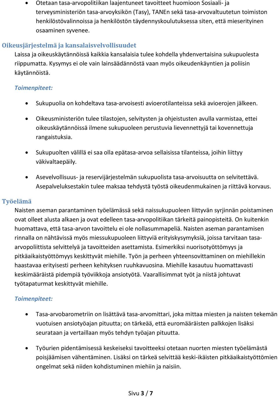 Oikeusjärjestelmä ja kansalaisvelvollisuudet Laissa ja oikeuskäytännöissä kaikkia kansalaisia tulee kohdella yhdenvertaisina sukupuolesta riippumatta.