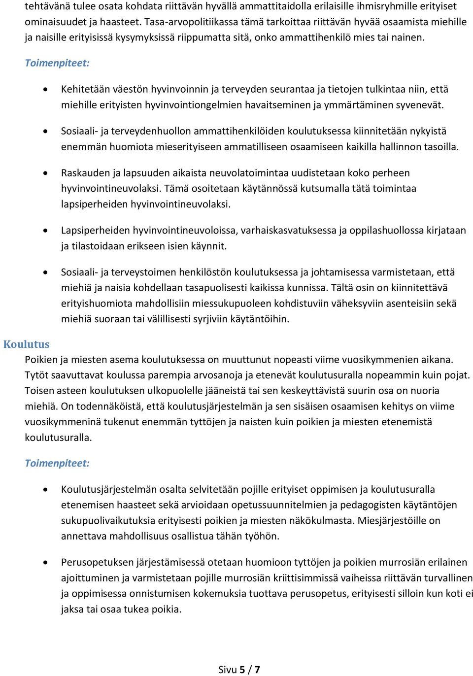 Kehitetään väestön hyvinvoinnin ja terveyden seurantaa ja tietojen tulkintaa niin, että miehille erityisten hyvinvointiongelmien havaitseminen ja ymmärtäminen syvenevät.