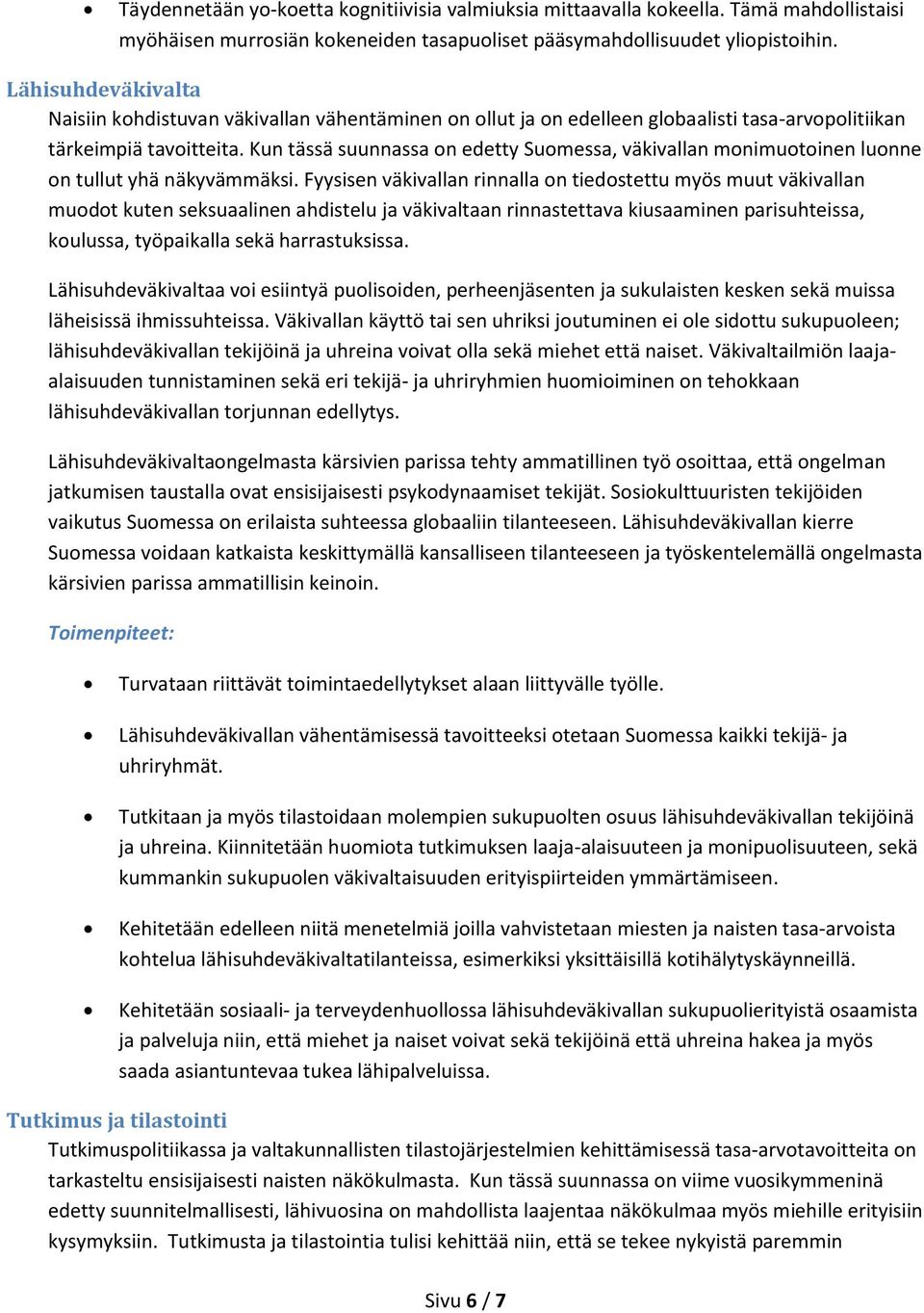 Kun tässä suunnassa on edetty Suomessa, väkivallan monimuotoinen luonne on tullut yhä näkyvämmäksi.