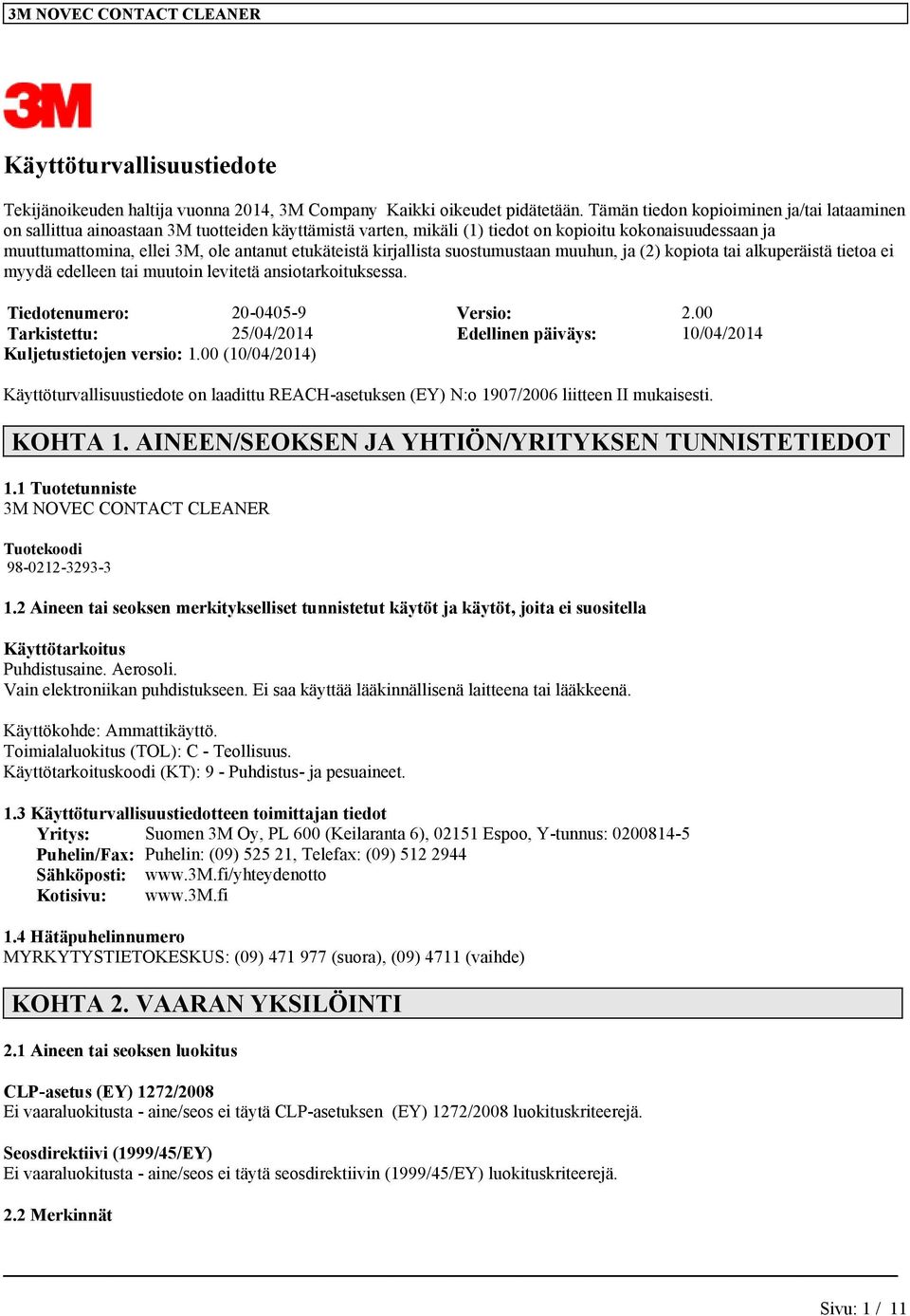 etukäteistä kirjallista suostumustaan muuhun, ja (2) kopiota tai alkuperäistä tietoa ei myydä edelleen tai muutoin levitetä ansiotarkoituksessa. Tiedotenumero: 20-0405-9 Versio: 2.