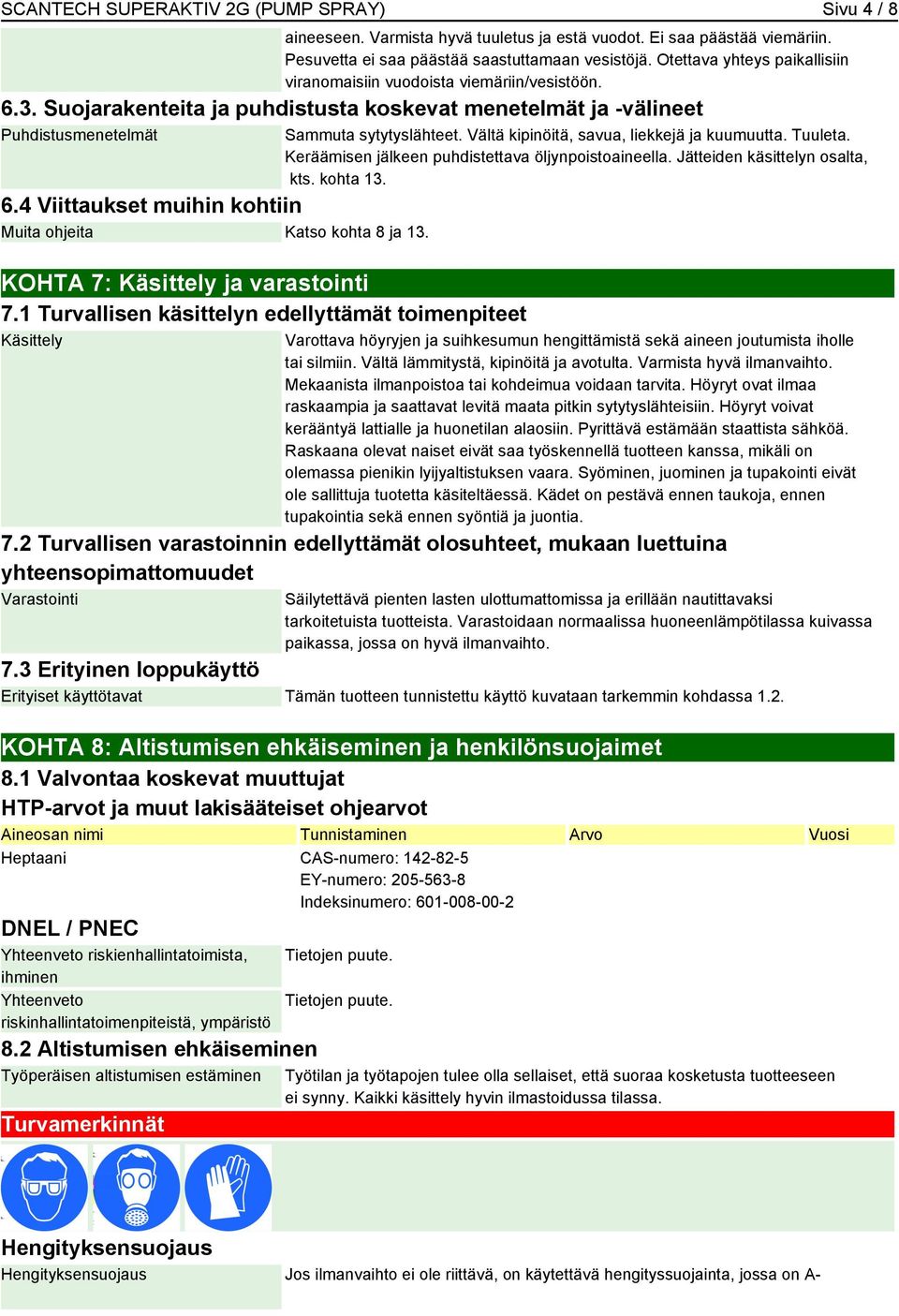 4 Viittaukset muihin kohtiin Muita ohjeita Katso kohta 8 ja 13. KOHTA 7: Käsittely ja varastointi 7.1 Turvallisen käsittelyn edellyttämät toimenpiteet Käsittely Sammuta sytytyslähteet.