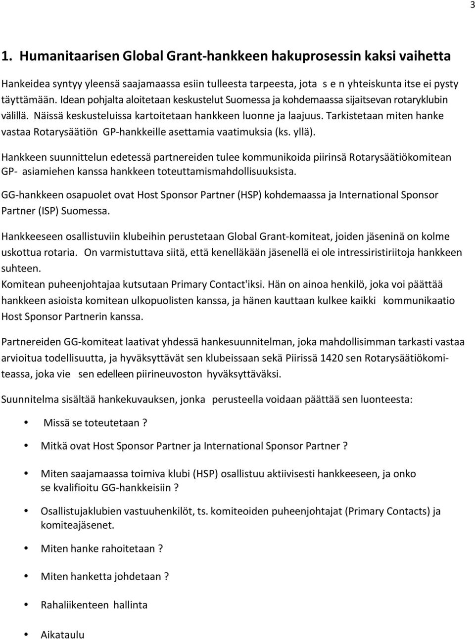Tarkistetaan miten hanke vastaa Rotarysäätiön GP- hankkeille asettamia vaatimuksia (ks. yllä).