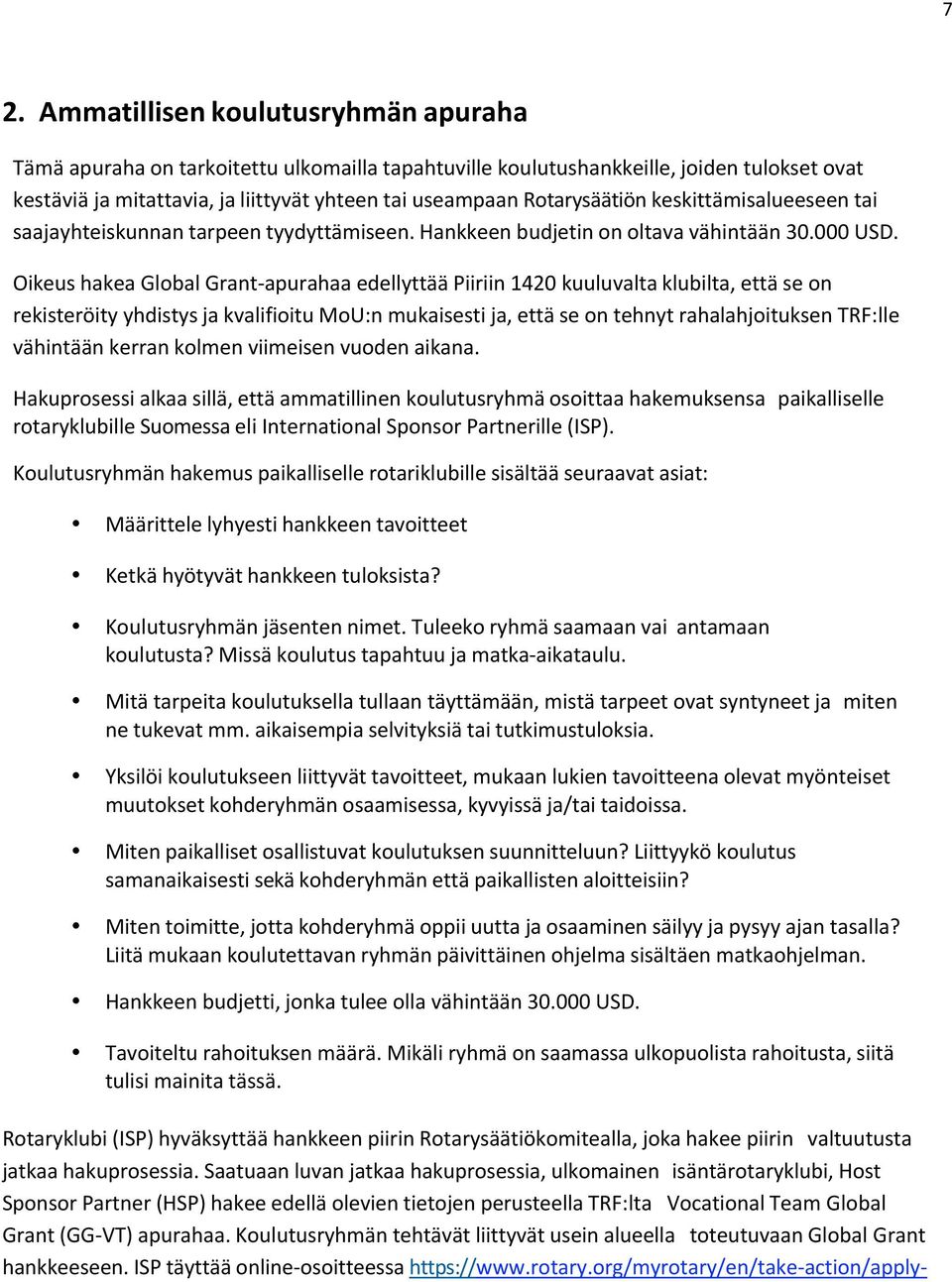 Oikeus hakea Global Grant- apurahaa edellyttää Piiriin 1420 kuuluvalta klubilta, että se on rekisteröity yhdistys ja kvalifioitu MoU:n mukaisesti ja, että se on tehnyt rahalahjoituksen TRF:lle