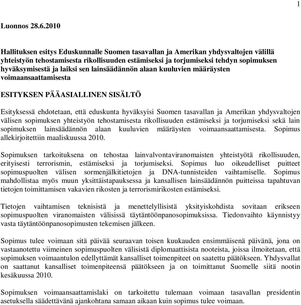 sen lainsäädännön alaan kuuluvien määräysten voimaansaattamisesta ESITYKSEN PÄÄASIALLINEN SISÄLTÖ Esityksessä ehdotetaan, että eduskunta hyväksyisi Suomen tasavallan ja Amerikan yhdysvaltojen välisen