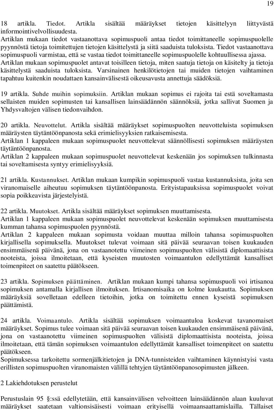 Tiedot vastaanottava sopimuspuoli varmistaa, että se vastaa tiedot toimittaneelle sopimuspuolelle kohtuullisessa ajassa.