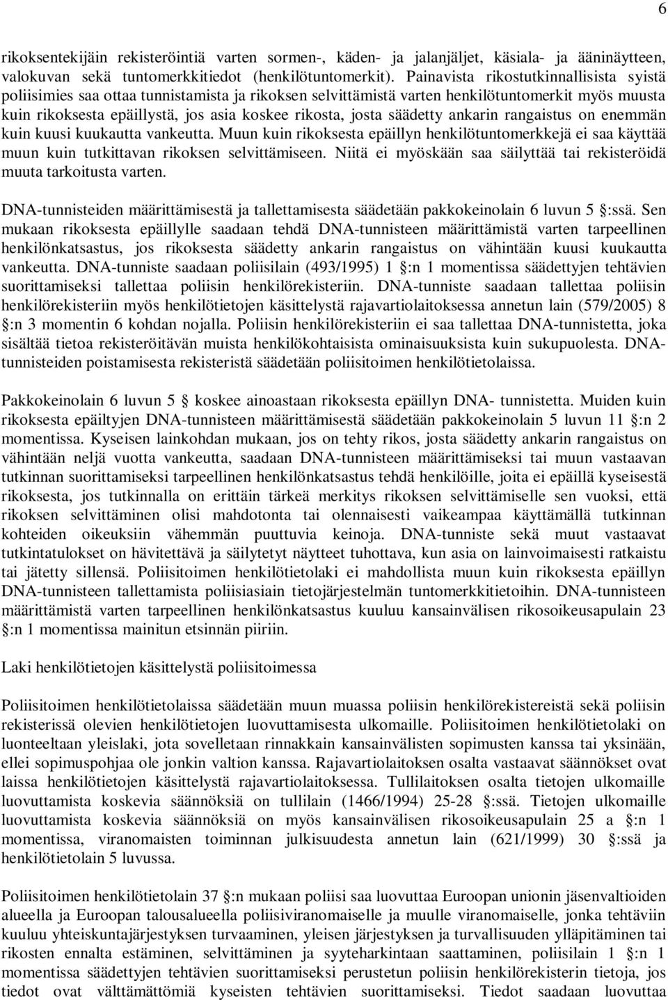 säädetty ankarin rangaistus on enemmän kuin kuusi kuukautta vankeutta. Muun kuin rikoksesta epäillyn henkilötuntomerkkejä ei saa käyttää muun kuin tutkittavan rikoksen selvittämiseen.