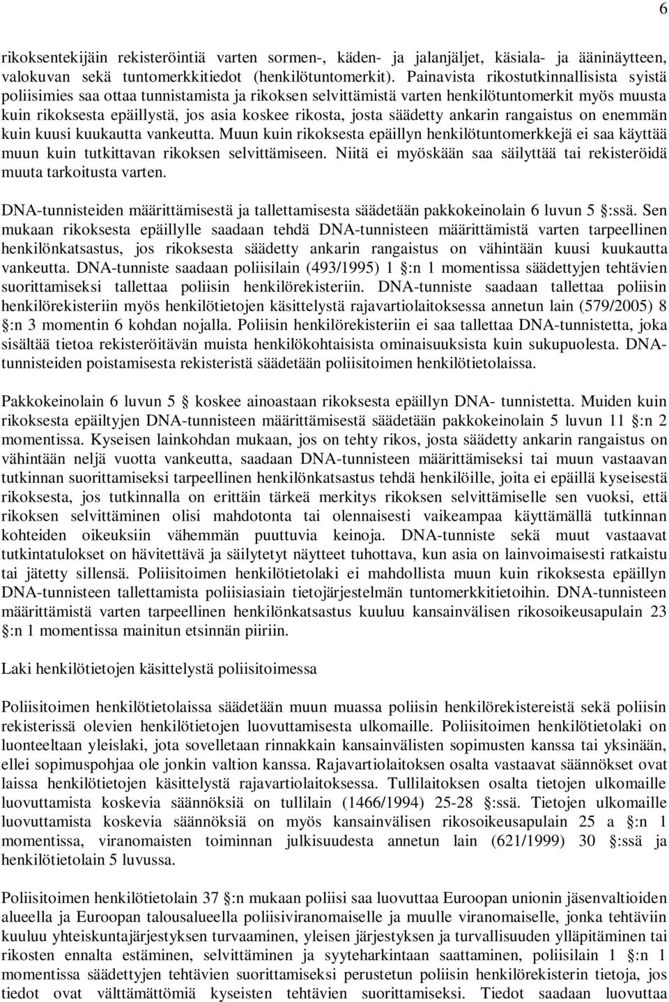 säädetty ankarin rangaistus on enemmän kuin kuusi kuukautta vankeutta. Muun kuin rikoksesta epäillyn henkilötuntomerkkejä ei saa käyttää muun kuin tutkittavan rikoksen selvittämiseen.