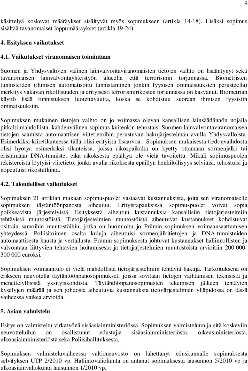 lainvalvontaviranomaisten tietojen vaihto on lisääntynyt sekä tavanomaisen lainvalvontayhteistyön alueella että terrorismin torjunnassa.