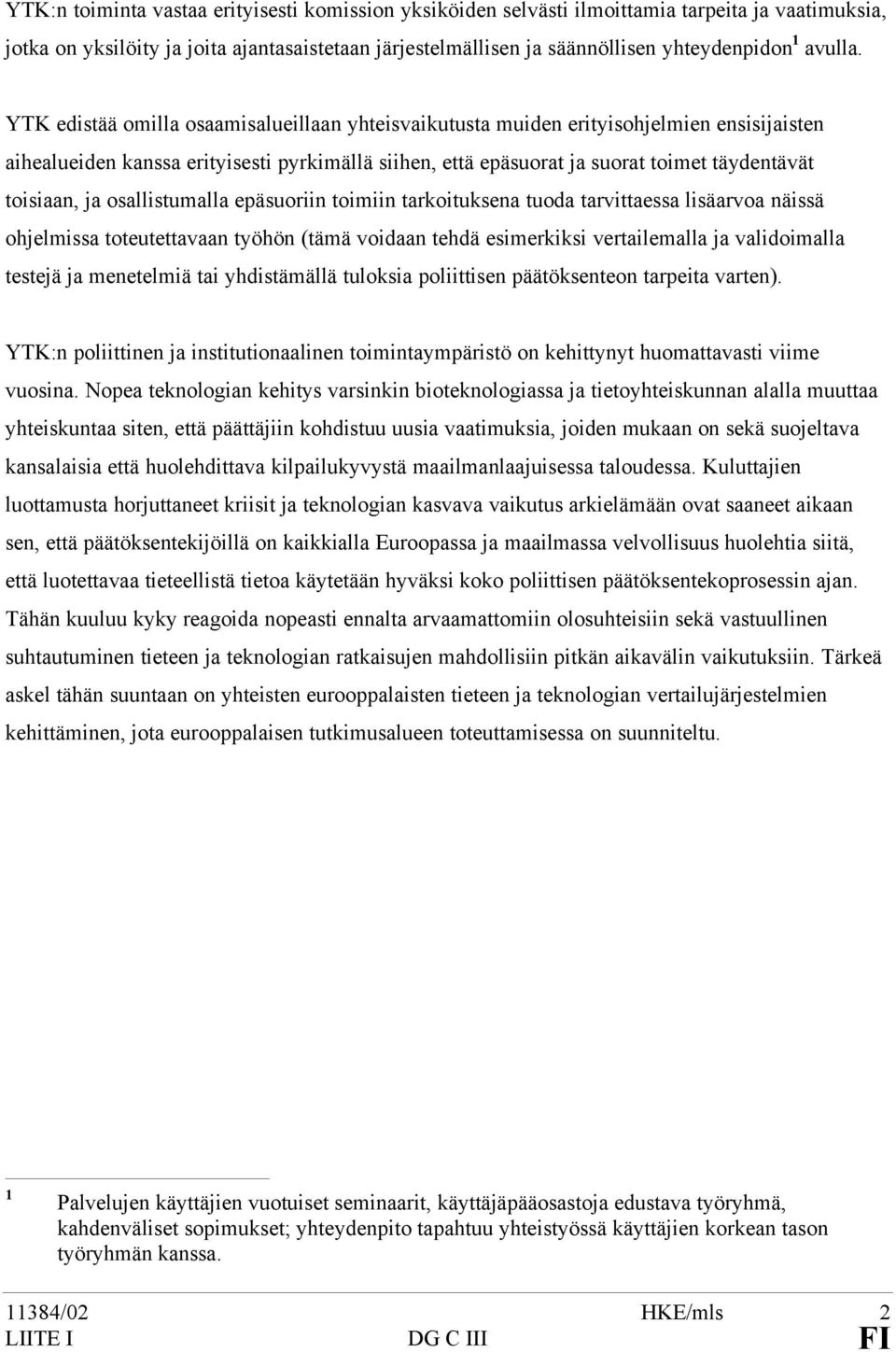 YTK edistää omilla osaamisalueillaan yhteisvaikutusta muiden erityisohjelmien ensisijaisten aihealueiden kanssa erityisesti pyrkimällä siihen, että epäsuorat ja suorat toimet täydentävät toisiaan, ja