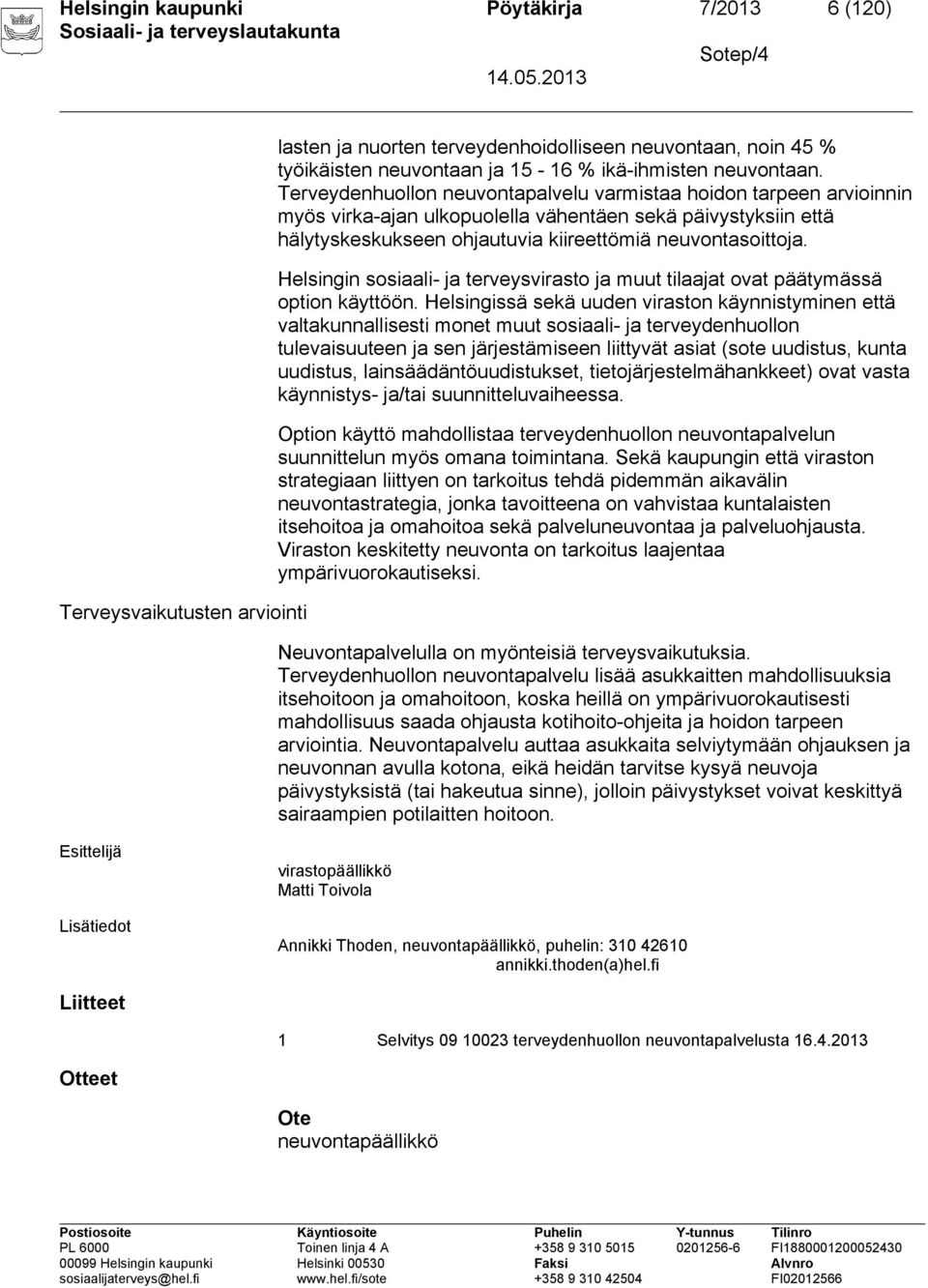 Terveydenhuollon neuvontapalvelu varmistaa hoidon tarpeen arvioinnin myös virka-ajan ulkopuolella vähentäen sekä päivystyksiin että hälytyskeskukseen ohjautuvia kiireettömiä neuvontasoittoja.