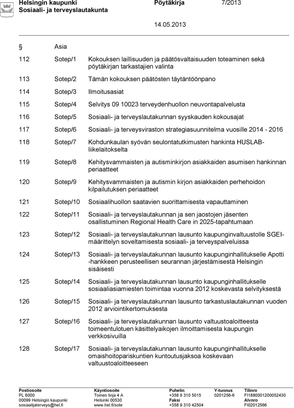 terveysviraston strategiasuunnitelma vuosille 2014-2016 118 Sotep/7 Kohdunkaulan syövän seulontatutkimusten hankinta HUSLABliikelaitokselta 119 Sotep/8 Kehitysvammaisten ja autisminkirjon asiakkaiden