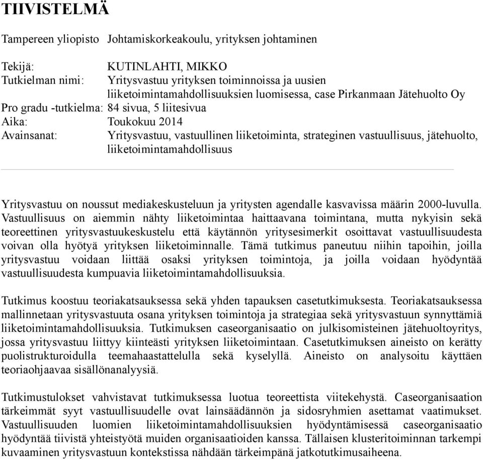 liiketoimintamahdollisuus Yritysvastuu on noussut mediakeskusteluun ja yritysten agendalle kasvavissa määrin 2000-luvulla.