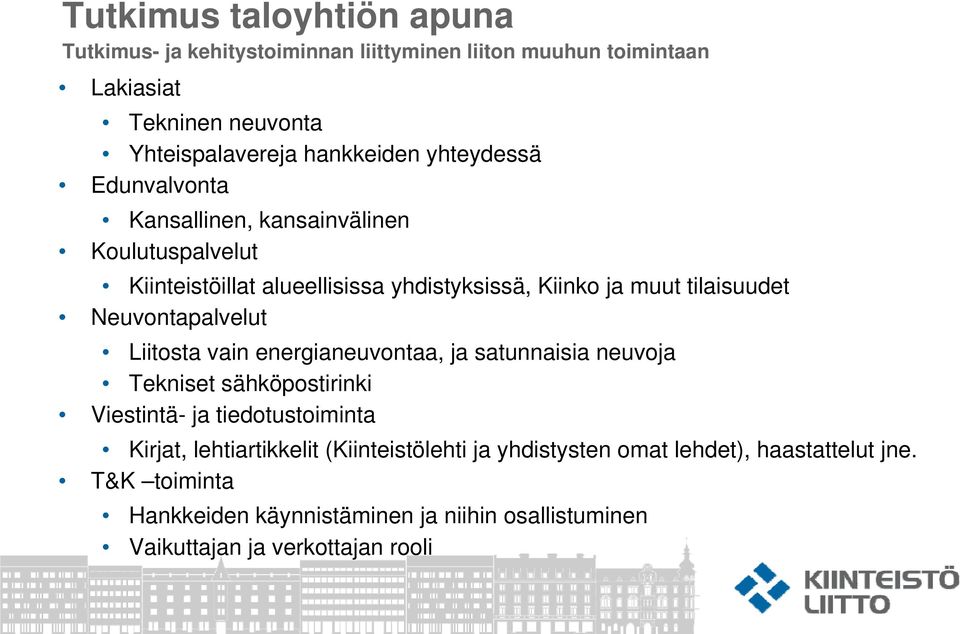 Neuvontapalvelut Liitosta vain energianeuvontaa, ja satunnaisia neuvoja Tekniset sähköpostirinki Viestintä- ja tiedotustoiminta Kirjat,