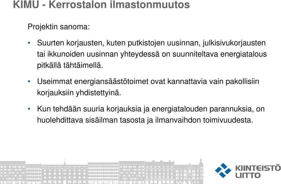 Useimmat energiansäästötoimet ovat kannattavia vain pakollisiin korjauksiin yhdistettyinä.