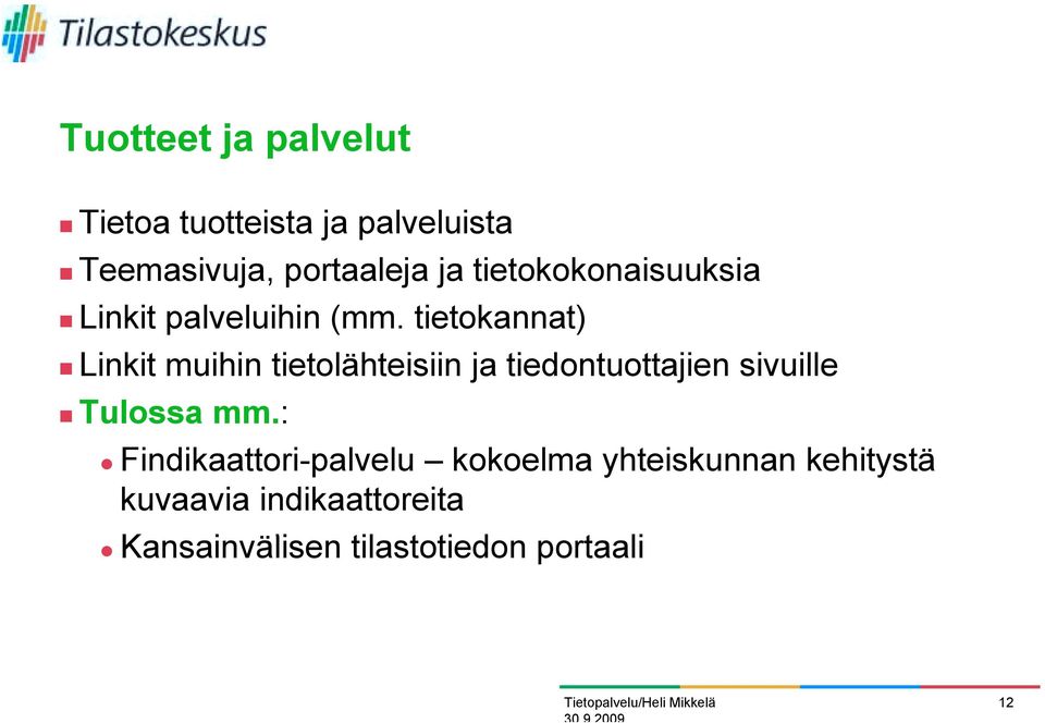 tietokannat)! Linkit muihin tietolähteisiin ja tiedontuottajien sivuille! Tulossa mm.