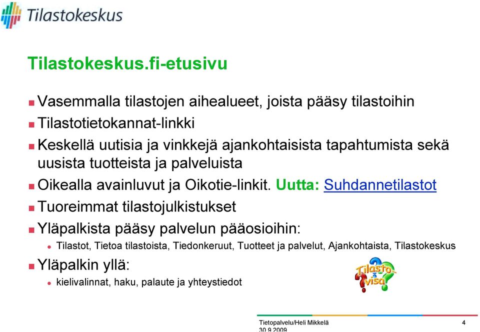 Oikealla avainluvut ja Oikotie-linkit. Uutta: Suhdannetilastot! Tuoreimmat tilastojulkistukset lkist kset!