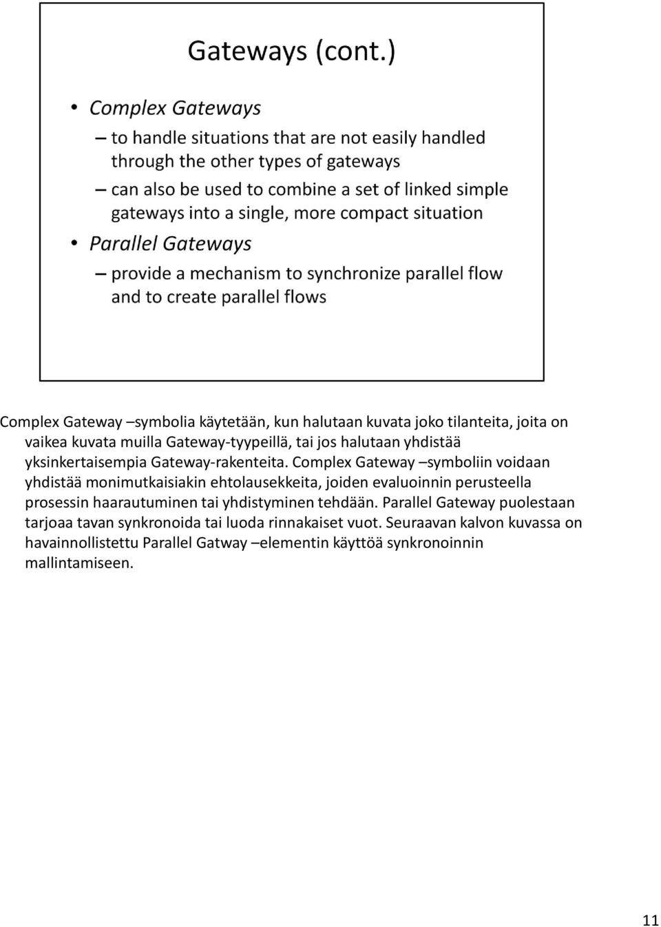 Complex Gateway symboliin voidaan yhdistää monimutkaisiakin ehtolausekkeita, joiden evaluoinnin perusteella prosessin haarautuminen