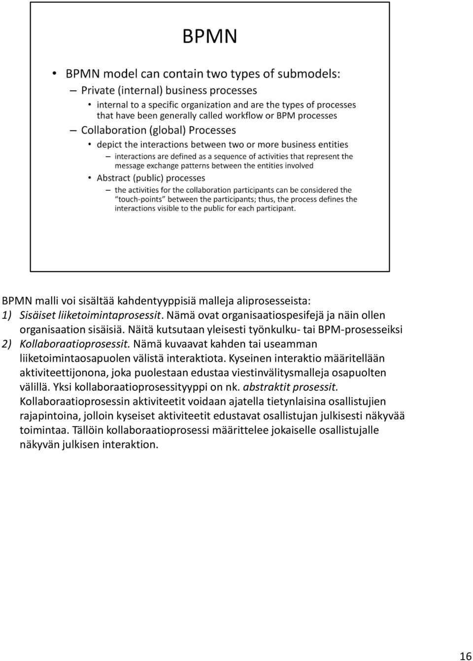 Kyseinen interaktio määritellään aktiviteettijonona, joka puolestaan edustaa viestinvälitysmalleja osapuolten välillä. Yksi kollaboraatioprosessityyppi on nk. abstraktit prosessit.