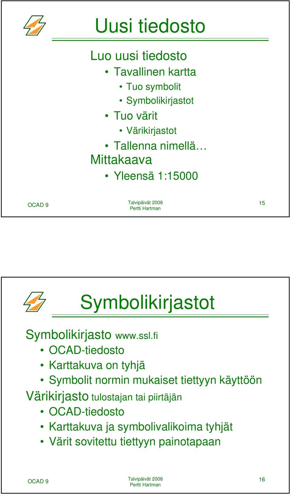ssl.fi OCAD-tiedosto Karttakuva on tyhjä Symbolit normin mukaiset tiettyyn käyttöön Värikirjasto