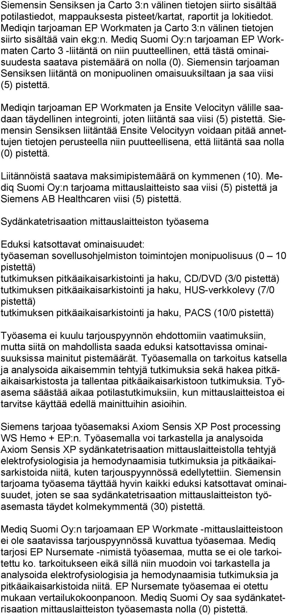 Mediq Suomi Oy:n tarjoaman EP Workmaten Carto 3 -lii täntä on niin puutteellinen, että tästä omi naisuudesta saatava pistemäärä on nolla (0).