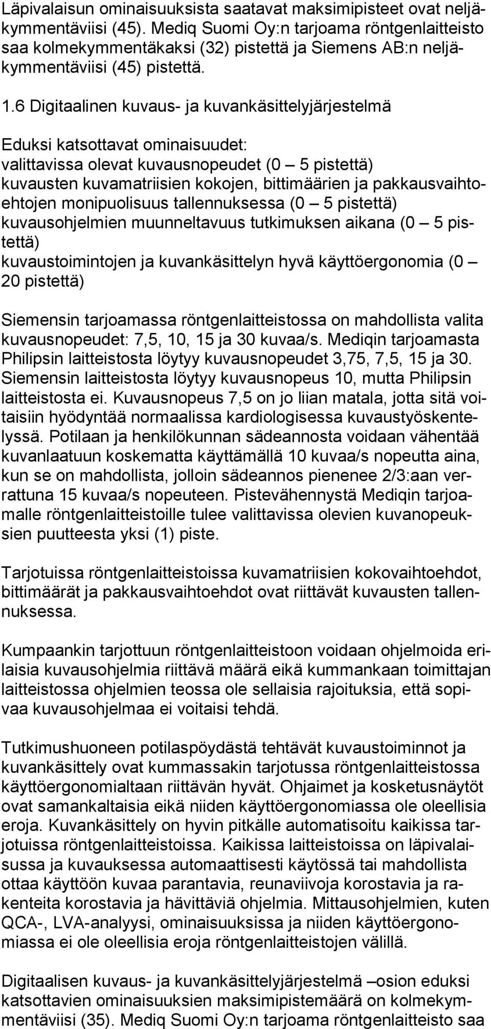 .6 Digitaalinen kuvaus- ja kuvankäsittelyjärjestelmä valittavissa olevat kuvausnopeudet (0 5 pistettä) kuvausten kuvamatriisien kokojen, bittimäärien ja pakkausvaihtoehtojen moni puolisuus tal