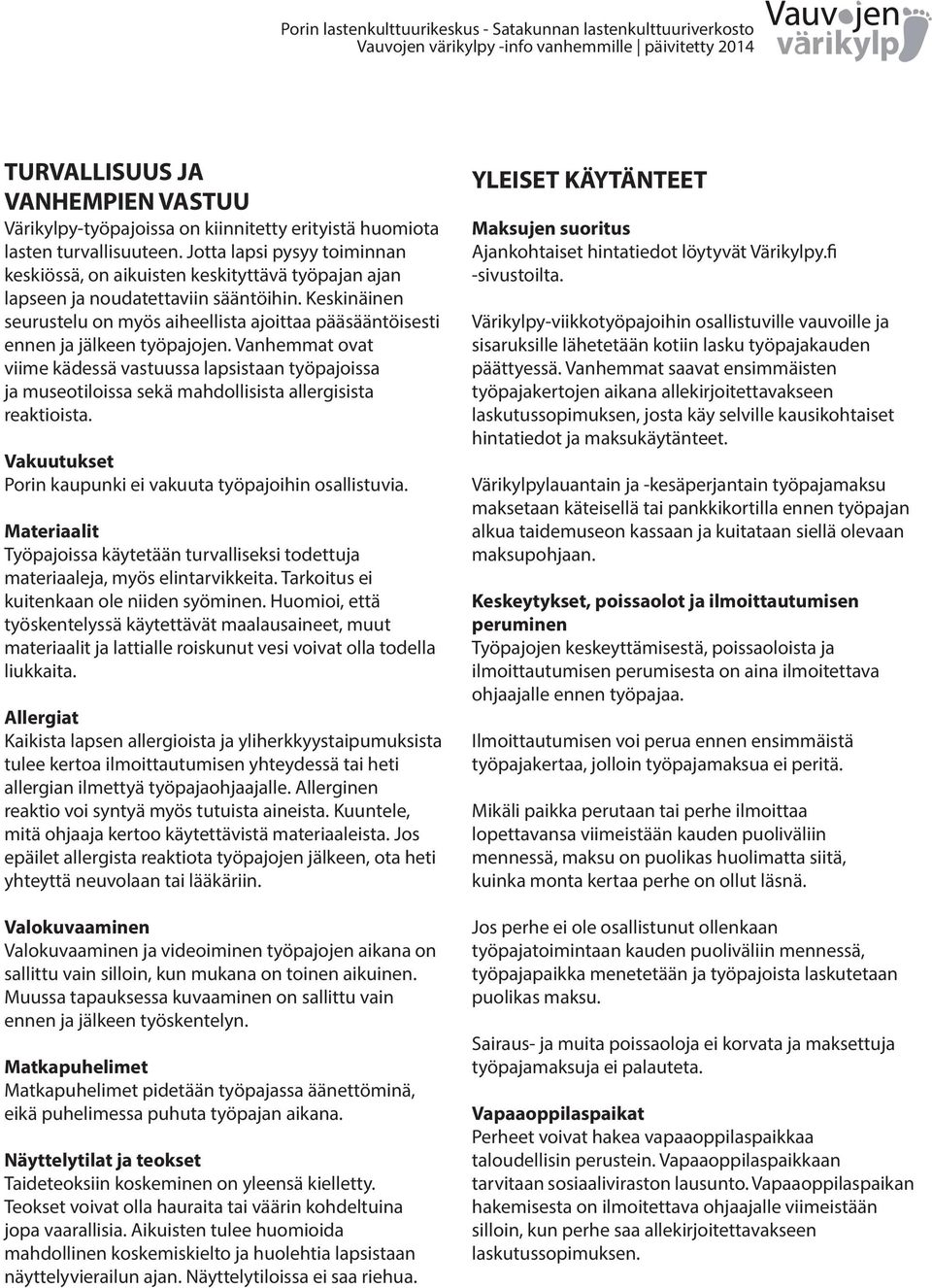 Keskinäinen seurustelu on myös aiheellista ajoittaa pääsääntöisesti ennen ja jälkeen työpajojen.