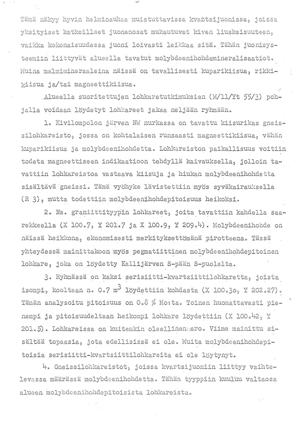 A uee ~a suorl~e~guj$n ~o_lare~u~klmulslen _ ~v / ~ ponja11a voidaan loydetyt 10hkareet jakaa neljaan ryhmaano 1 Kivilompolon jarven tthj nurkassa on tavattu kiisurikas gneissilohkareisto, jossa on