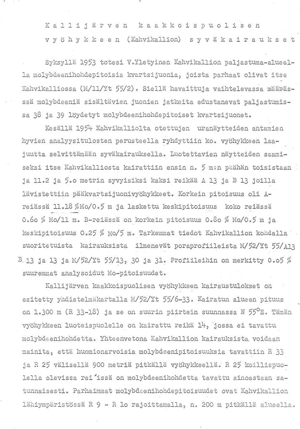 joista parhaat olivat itse Kahvikalliossa (M/ll/Yt 55/2)" 8iella havaittuja vaihtelevassa maa~asssa mo Lybdee.n.