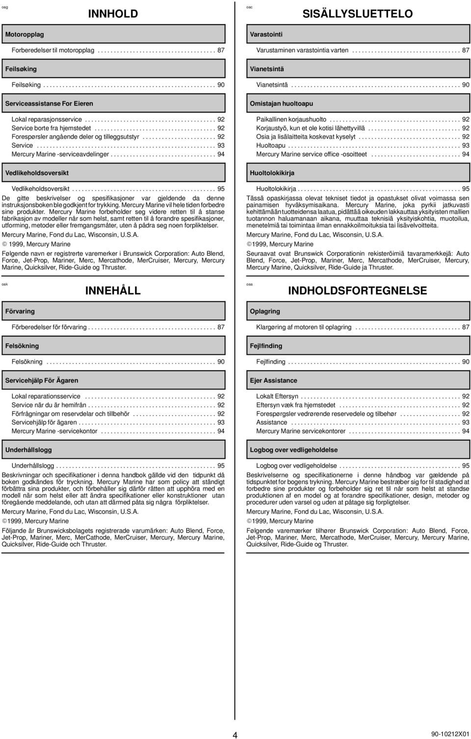 ..................................... 92 Forespørsler angående deler og tilleggsutstyr....................... 92 Service........................................................ 93 Mercury Marine -serviceavdelinger.