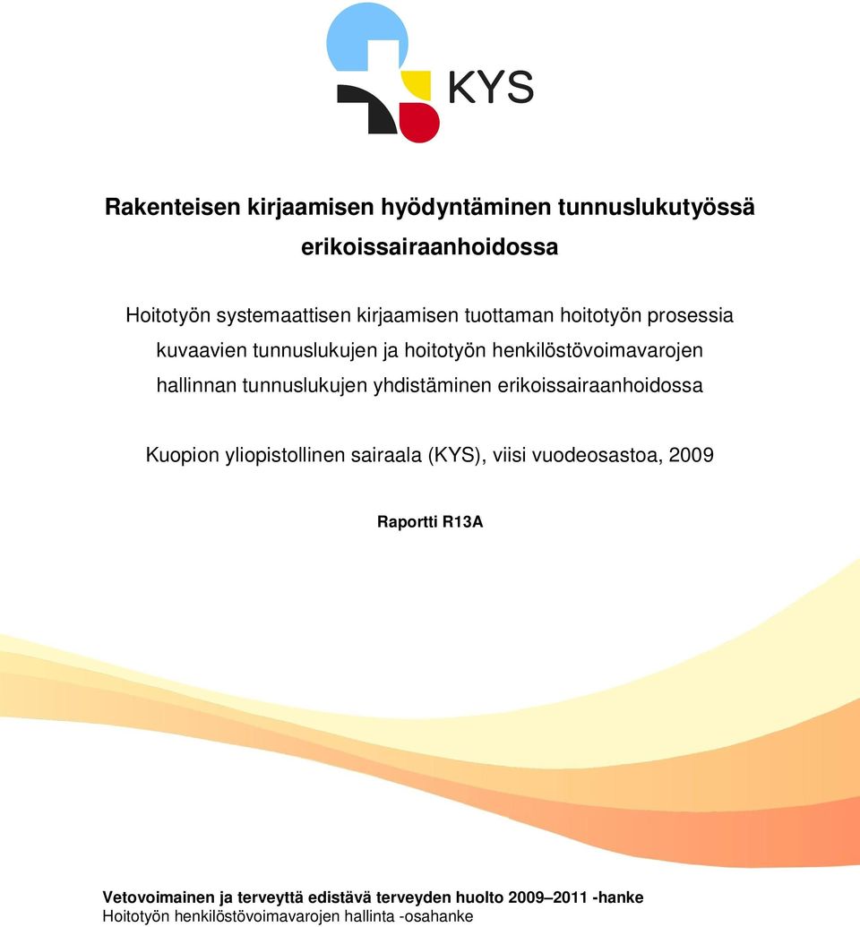 yhdistäminen erikoissairaanhoidossa Kuopion yliopistollinen sairaala (KYS), viisi vuodeosastoa, 2009 Raportti R13A