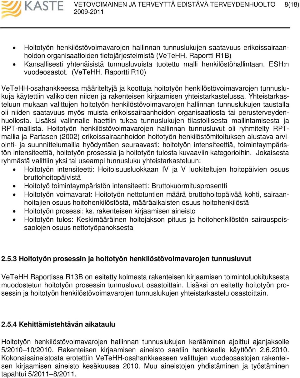 Raportti R10) VeTeHH-osahankkeessa määriteltyjä ja koottuja hoitotyön henkilöstövoimavarojen tunnuslukuja käytettiin valikoiden niiden ja rakenteisen kirjaamisen yhteistarkastelussa.