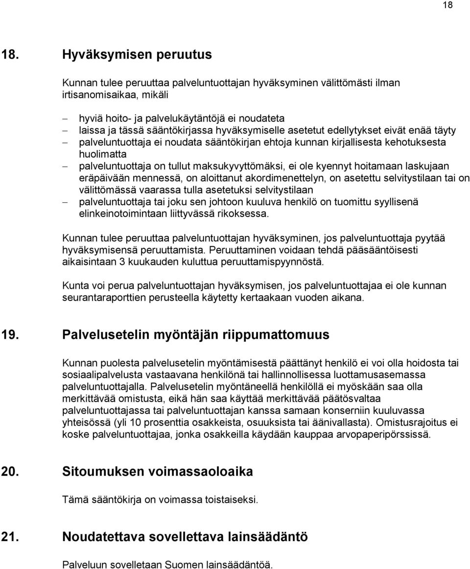 hyväksymiselle asetetut edellytykset eivät enää täyty palveluntuottaja ei noudata sääntökirjan ehtoja kunnan kirjallisesta kehotuksesta huolimatta palveluntuottaja on tullut maksukyvyttömäksi, ei ole