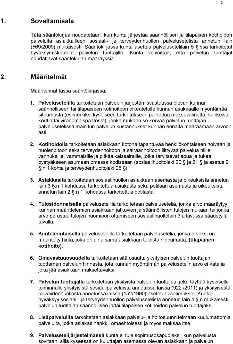 Kunta velvoittaa, että palvelun tuottajat noudattavat sääntökirjan määräyksiä. 2. Määritelmät Määritelmät tässä sääntökirjassa: 1.