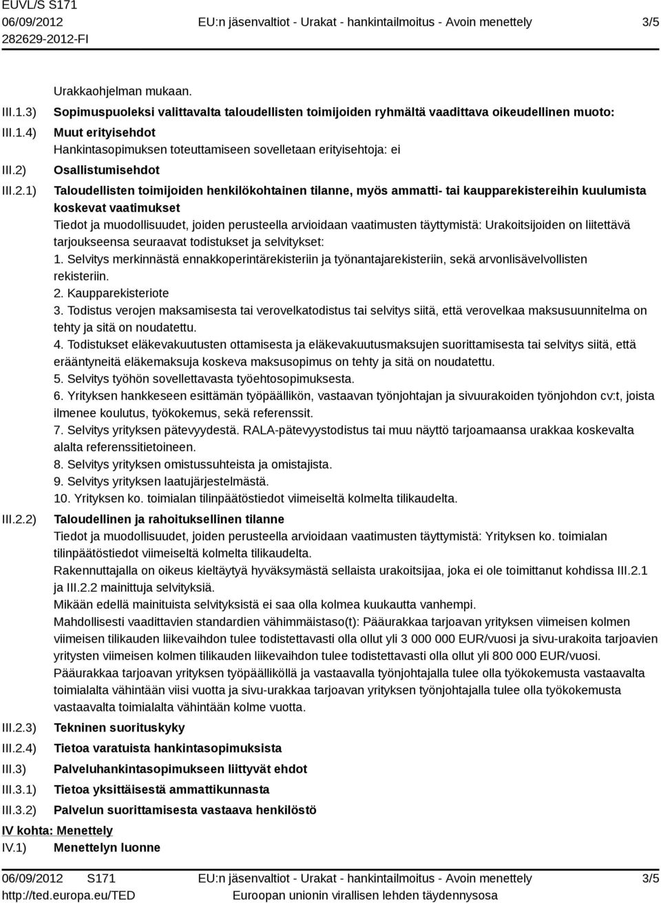 Taloudellisten toimijoiden henkilökohtainen tilanne, myös ammatti- tai kaupparekistereihin kuulumista koskevat vaatimukset Tiedot ja muodollisuudet, joiden perusteella arvioidaan vaatimusten