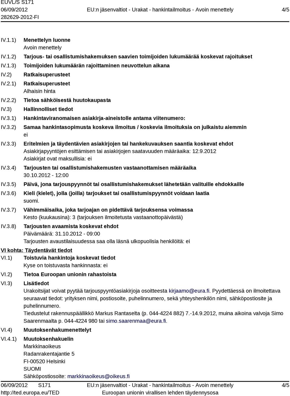 IV.3.1) IV.3.2) IV.3.3) IV.3.4) IV.3.5) IV.3.6) IV.3.7) IV.3.8) Menettelyn luonne Avoin menettely Tarjous- tai osallistumishakemuksen saavien toimijoiden lukumäärää koskevat rajoitukset Toimijoiden