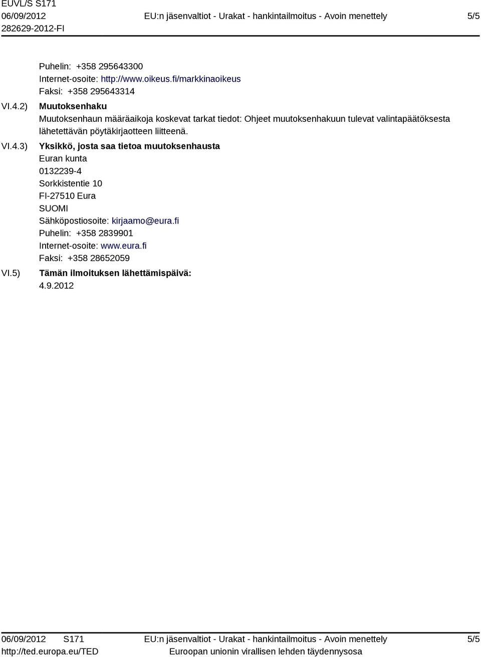 tulevat valintapäätöksesta lähetettävän pöytäkirjaotteen liitteenä.