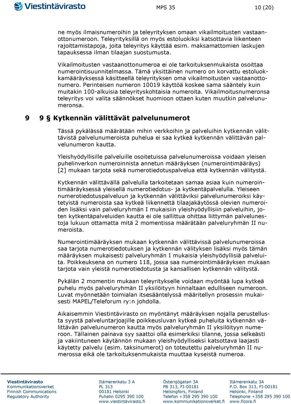 Vikailmoitusten vastaanottonumeroa ei ole tarkoituksenmukaista osoittaa numerointisuunnitelmassa.