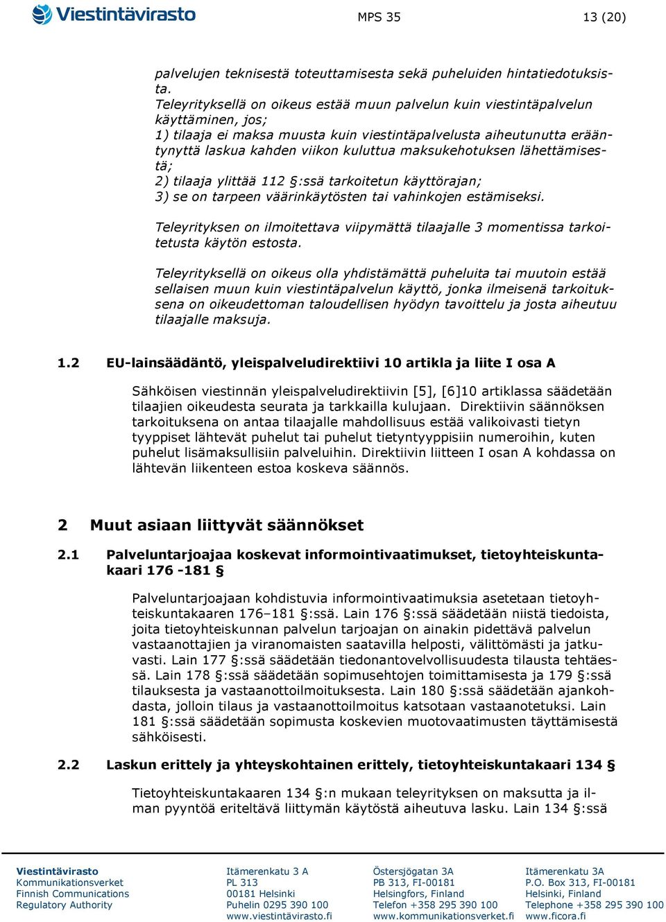 maksukehotuksen lähettämisestä; 2) tilaaja ylittää 112 :ssä tarkoitetun käyttörajan; 3) se on tarpeen väärinkäytösten tai vahinkojen estämiseksi.